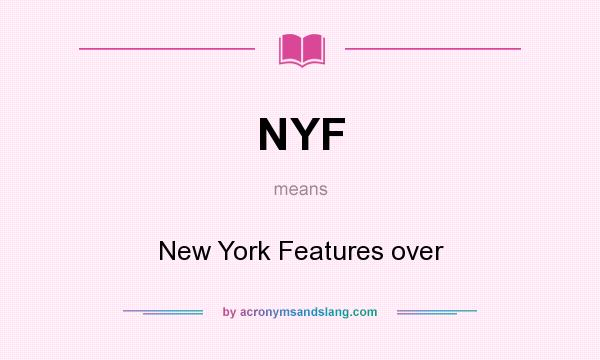 What does NYF mean? It stands for New York Features over