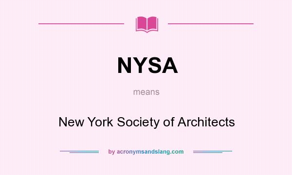 What does NYSA mean? It stands for New York Society of Architects