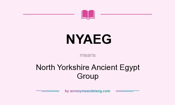 What does NYAEG mean? It stands for North Yorkshire Ancient Egypt Group