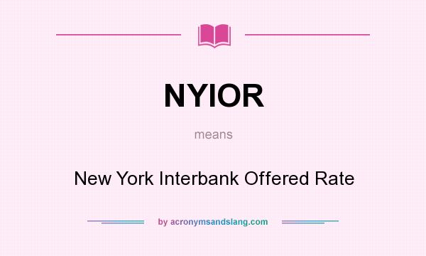 What does NYIOR mean? It stands for New York Interbank Offered Rate