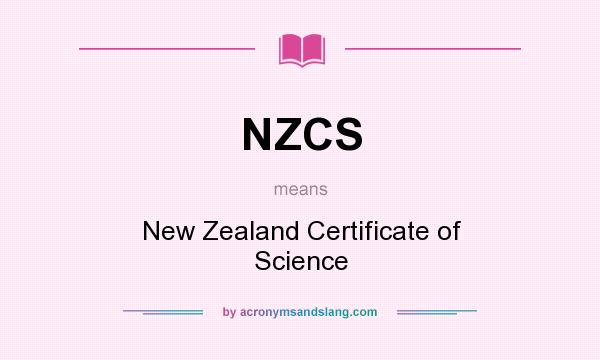 What does NZCS mean? It stands for New Zealand Certificate of Science