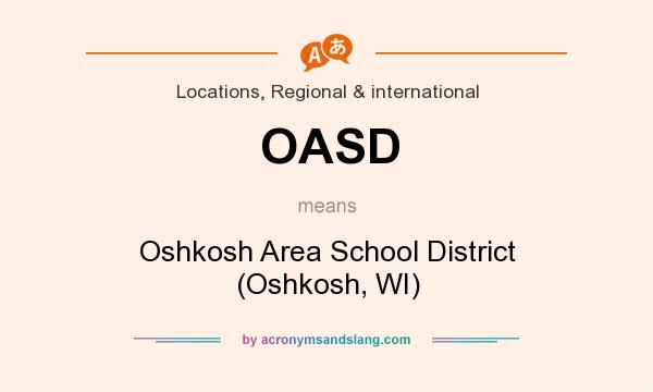What does OASD mean? It stands for Oshkosh Area School District (Oshkosh, WI)