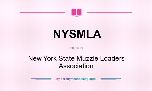 What does NYSMLA mean? It stands for New York State Muzzle Loaders Association