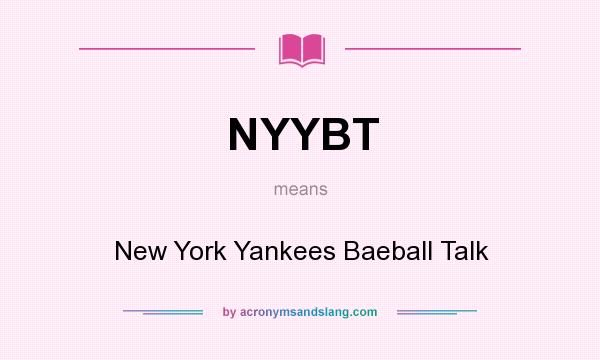 What does NYYBT mean? It stands for New York Yankees Baeball Talk