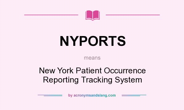 What does NYPORTS mean? It stands for New York Patient Occurrence Reporting Tracking System