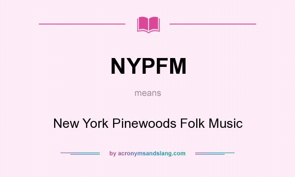 What does NYPFM mean? It stands for New York Pinewoods Folk Music