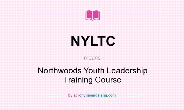 What does NYLTC mean? It stands for Northwoods Youth Leadership Training Course