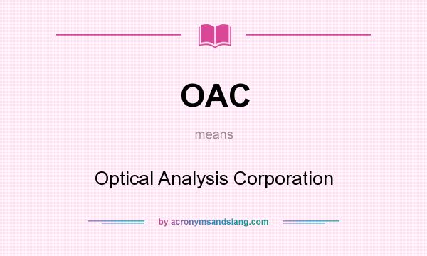 What does OAC mean? It stands for Optical Analysis Corporation