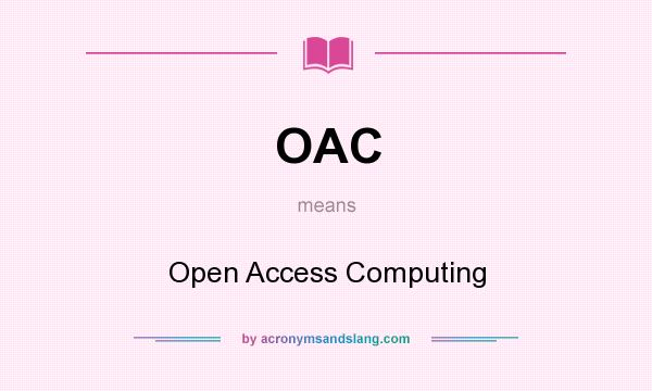 What does OAC mean? It stands for Open Access Computing