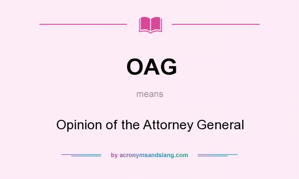 What does OAG mean? It stands for Opinion of the Attorney General