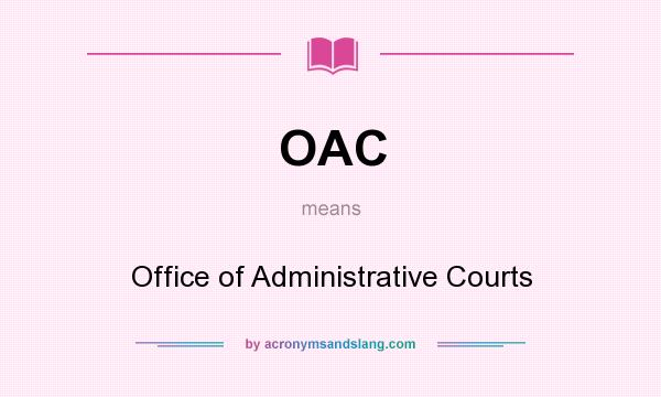 What does OAC mean? It stands for Office of Administrative Courts
