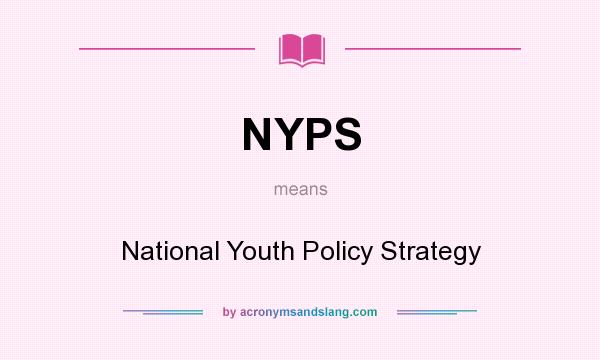 What does NYPS mean? It stands for National Youth Policy Strategy