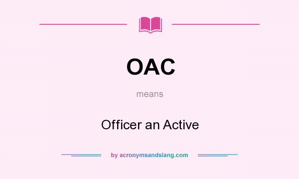 What does OAC mean? It stands for Officer an Active
