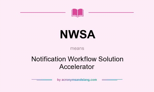 What does NWSA mean? It stands for Notification Workflow Solution Accelerator