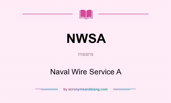 What does NWSA mean? It stands for Naval Wire Service A