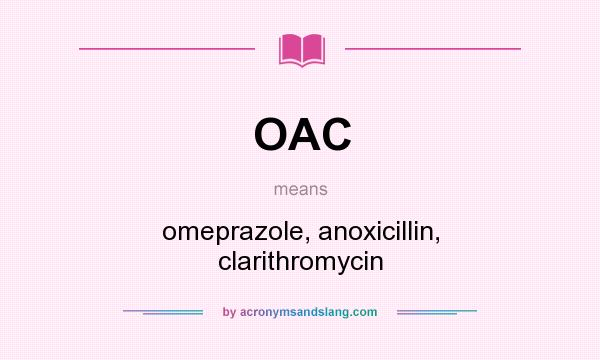 What does OAC mean? It stands for omeprazole, anoxicillin, clarithromycin