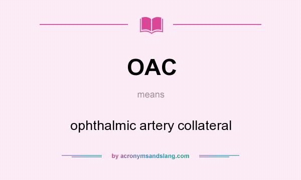 What does OAC mean? It stands for ophthalmic artery collateral