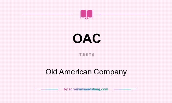 What does OAC mean? It stands for Old American Company