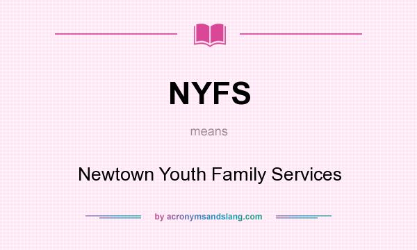 What does NYFS mean? It stands for Newtown Youth Family Services