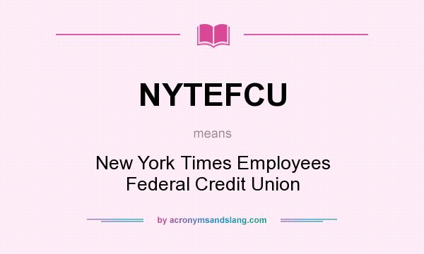 What does NYTEFCU mean? It stands for New York Times Employees Federal Credit Union