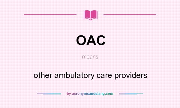 What does OAC mean? It stands for other ambulatory care providers