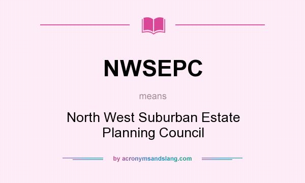 What does NWSEPC mean? It stands for North West Suburban Estate Planning Council