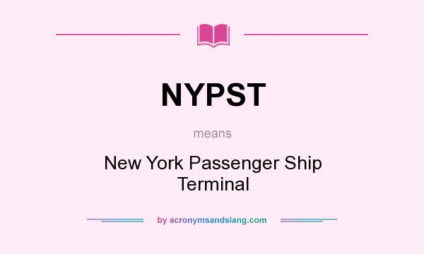 What does NYPST mean? It stands for New York Passenger Ship Terminal