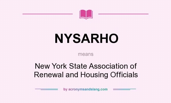 What does NYSARHO mean? It stands for New York State Association of Renewal and Housing Officials