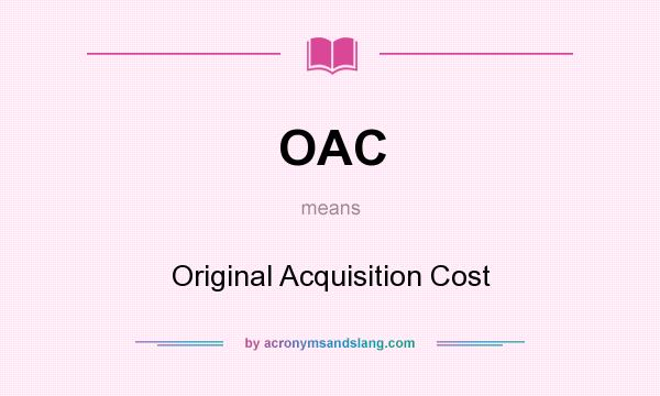 What does OAC mean? It stands for Original Acquisition Cost