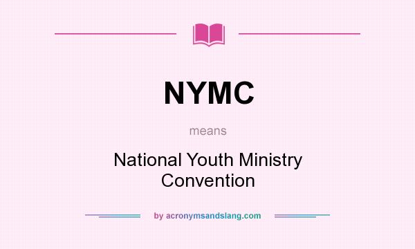 What does NYMC mean? It stands for National Youth Ministry Convention
