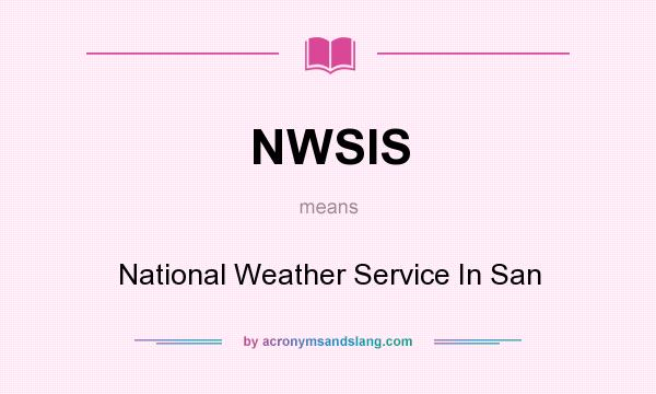 What does NWSIS mean? It stands for National Weather Service In San
