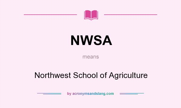 What does NWSA mean? It stands for Northwest School of Agriculture