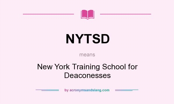 What does NYTSD mean? It stands for New York Training School for Deaconesses