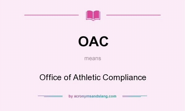 What does OAC mean? It stands for Office of Athletic Compliance