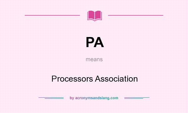 What does PA mean? It stands for Processors Association