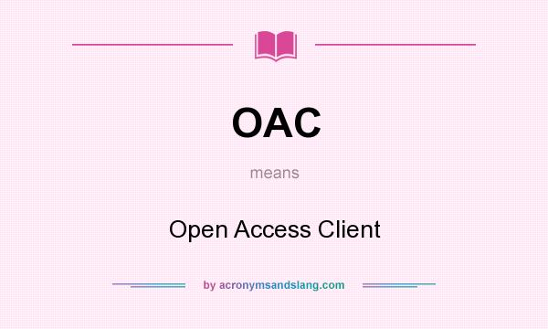 What does OAC mean? It stands for Open Access Client