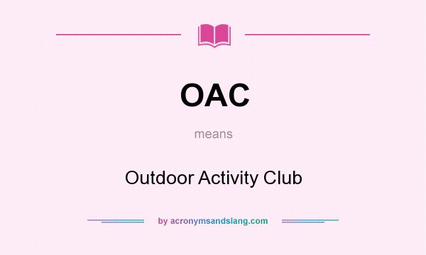 What does OAC mean? It stands for Outdoor Activity Club