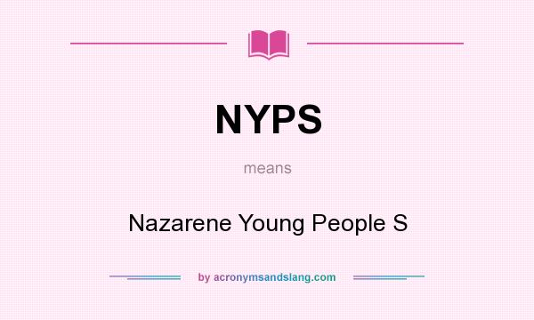 What does NYPS mean? It stands for Nazarene Young People S