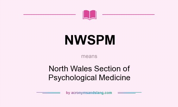 What does NWSPM mean? It stands for North Wales Section of Psychological Medicine