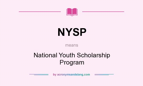 What does NYSP mean? It stands for National Youth Scholarship Program