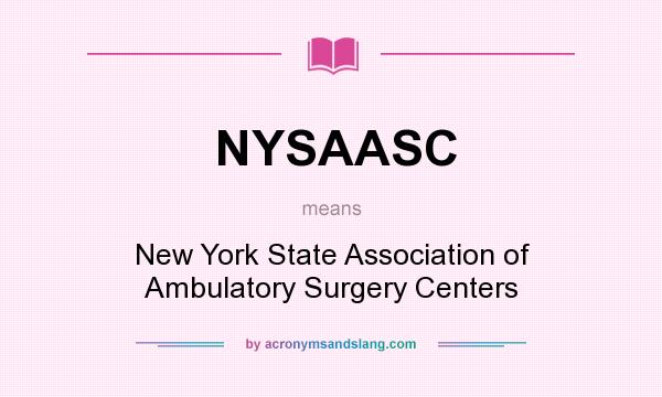 What does NYSAASC mean? It stands for New York State Association of Ambulatory Surgery Centers