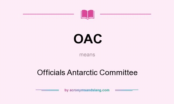 What does OAC mean? It stands for Officials Antarctic Committee