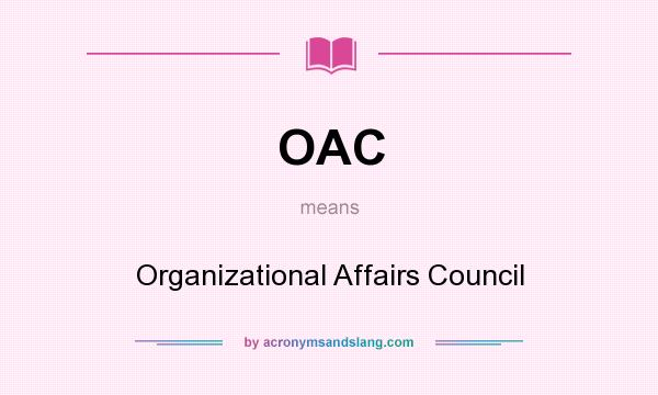 What does OAC mean? It stands for Organizational Affairs Council