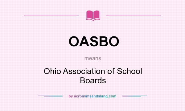 What does OASBO mean? It stands for Ohio Association of School Boards
