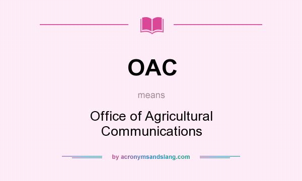 What does OAC mean? It stands for Office of Agricultural Communications