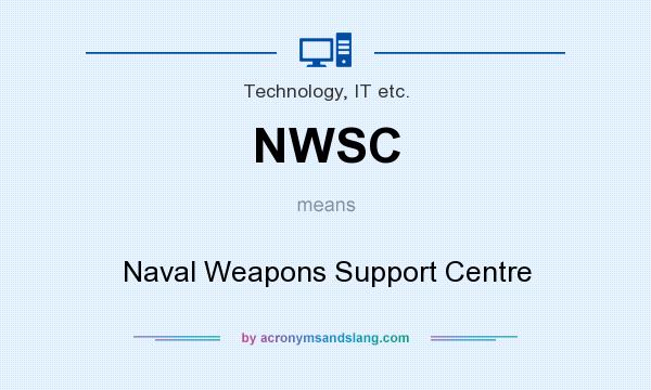 What does NWSC mean? It stands for Naval Weapons Support Centre