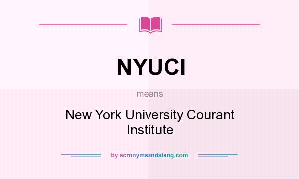 What does NYUCI mean? It stands for New York University Courant Institute