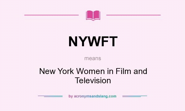 What does NYWFT mean? It stands for New York Women in Film and Television