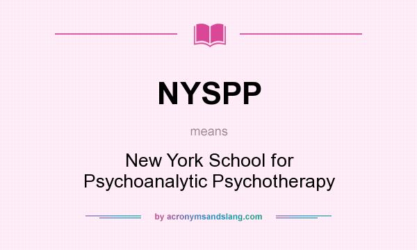 What does NYSPP mean? It stands for New York School for Psychoanalytic Psychotherapy