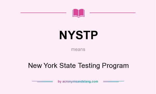 What does NYSTP mean? It stands for New York State Testing Program